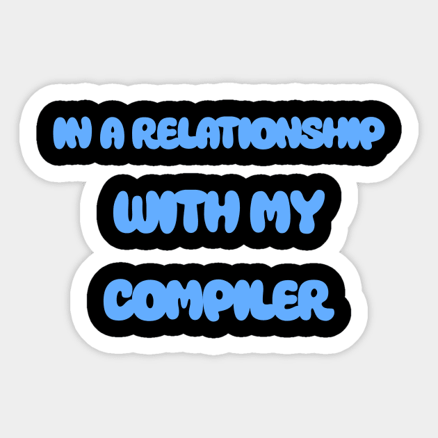 In A Relationship With My Compiler Programming Sticker by Furious Designs